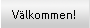 Vlkommen!